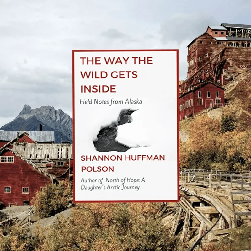 The Way the Wild Gets Inside by Shannon Huffman Polson, book cover
